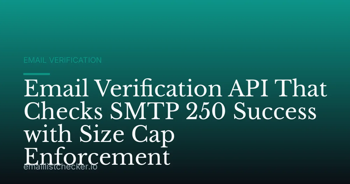 Email Verification API That Checks SMTP 250 Success with Size Cap Enforcement