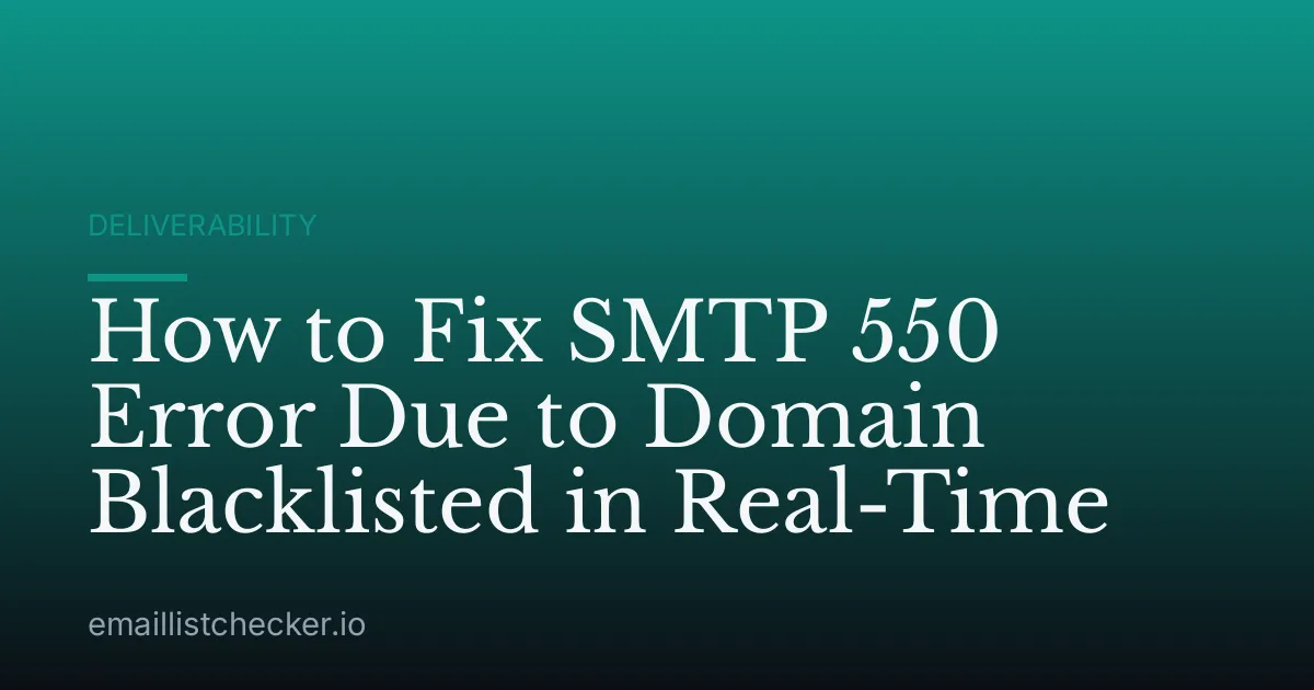 How to Fix SMTP 550 Error Due to Domain Blacklisted in Real-Time