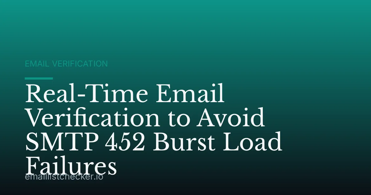 Real-Time Email Verification to Avoid SMTP 452 Burst Load Failures
