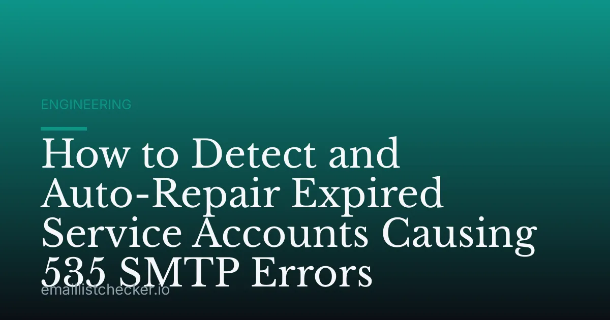How to Detect and Auto-Repair Expired Service Accounts Causing 535 SMTP Errors