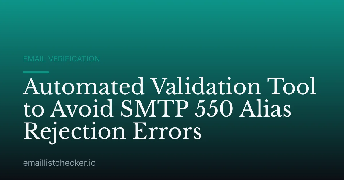 Automated Validation Tool to Avoid SMTP 550 Alias Rejection Errors