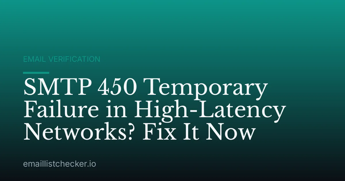 SMTP 450 Temporary Failure in High-Latency Networks? Fix It Now