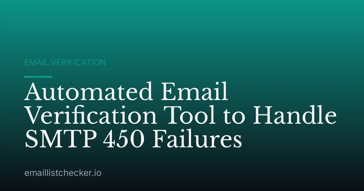 Automated Email Verification Tool to Handle SMTP 450 Failures