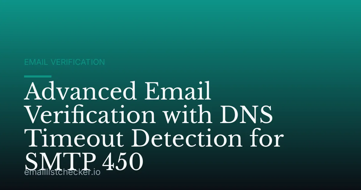 Advanced Email Verification with DNS Timeout Detection for SMTP 450