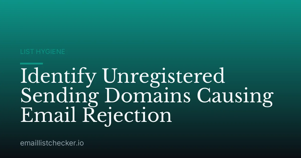 Identify Unregistered Sending Domains Causing Email Rejection