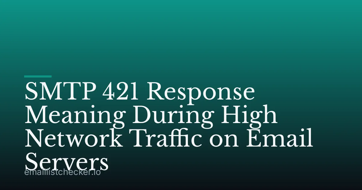 SMTP 421 Response Meaning During High Network Traffic on Email Servers