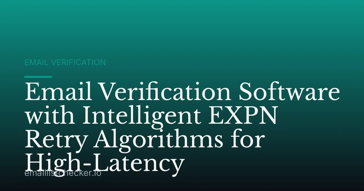 Email Verification Software with Intelligent EXPN Retry Algorithms for High-Latency
