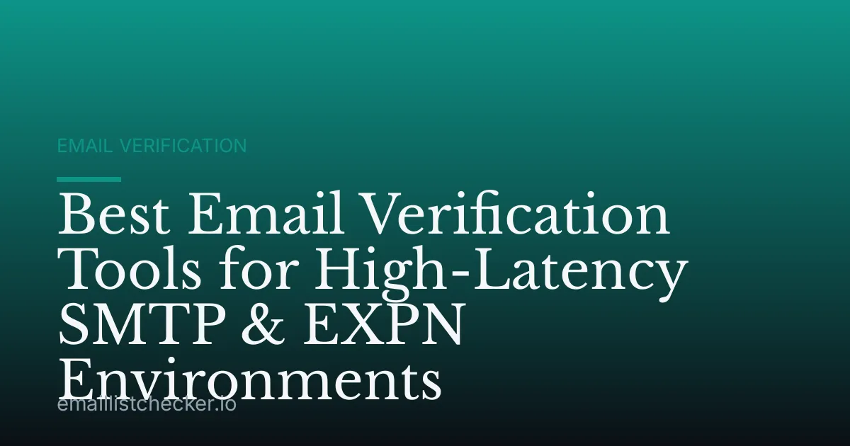 Best Email Verification Tools for High-Latency SMTP & EXPN Environments