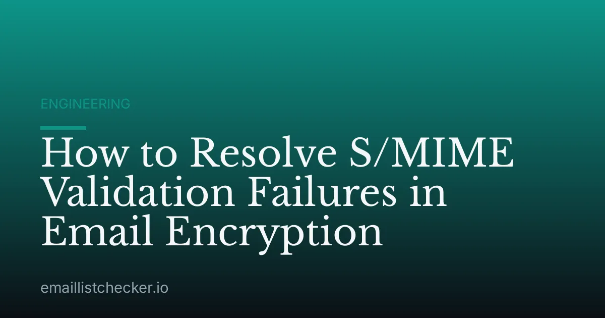 How to Resolve S/MIME Validation Failures in Email Encryption