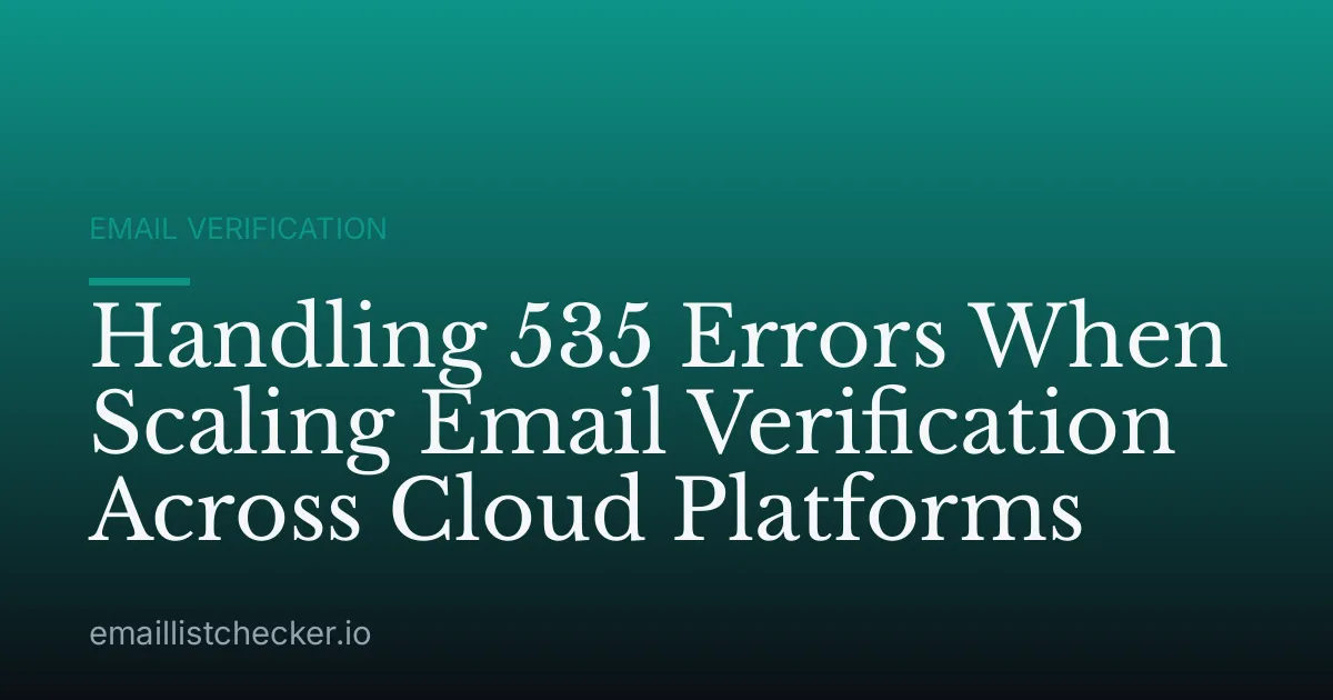 Handling 535 Errors When Scaling Email Verification Across Cloud Platforms
