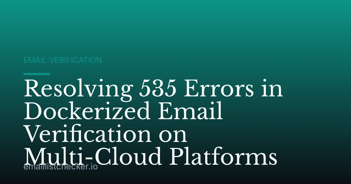 Resolving 535 Errors in Dockerized Email Verification on Multi-Cloud Platforms