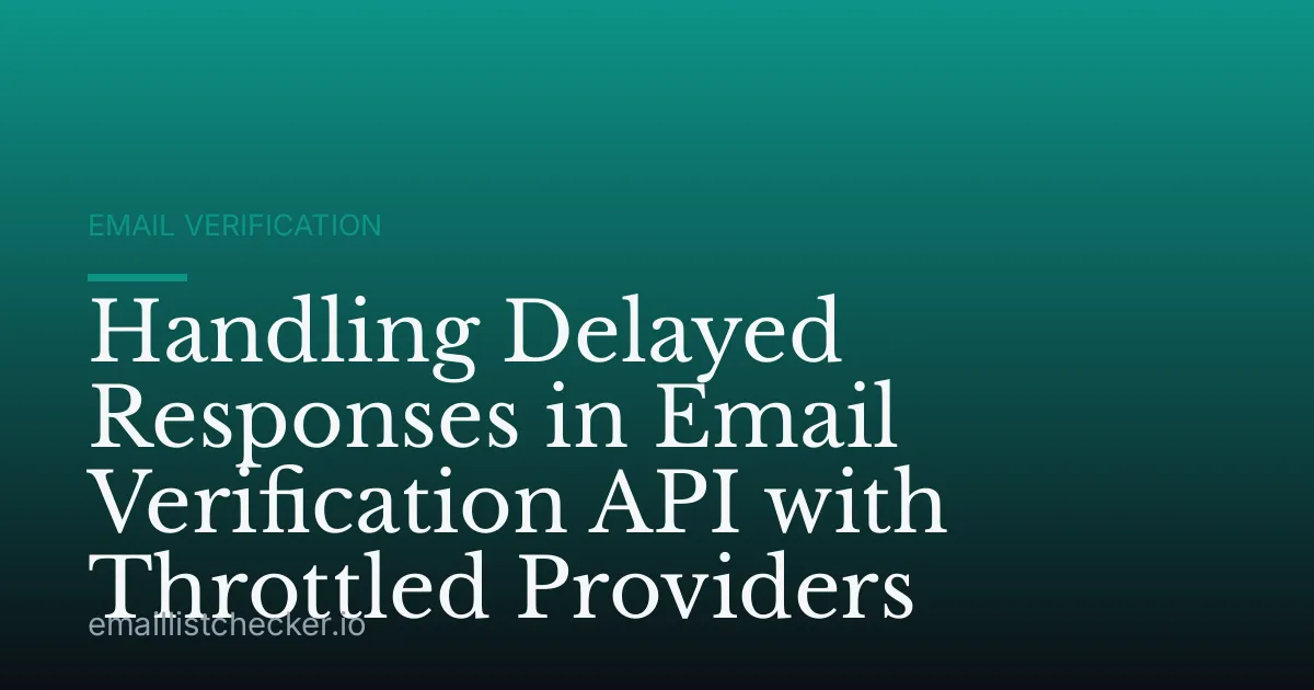 Handling Delayed Responses in Email Verification API with Throttled Providers