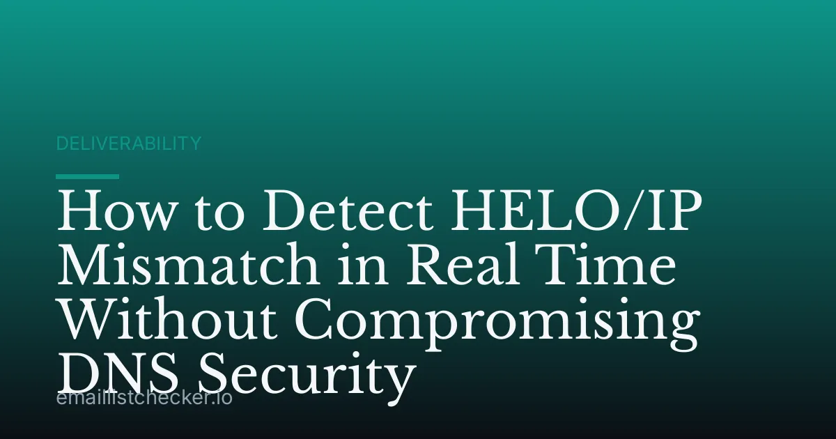 How to Detect HELO/IP Mismatch in Real Time Without Compromising DNS Security