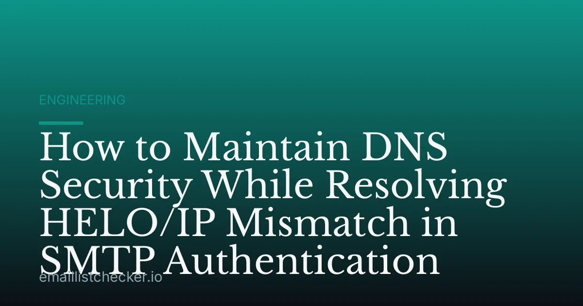 How to Maintain DNS Security While Resolving HELO/IP Mismatch in SMTP Authentication