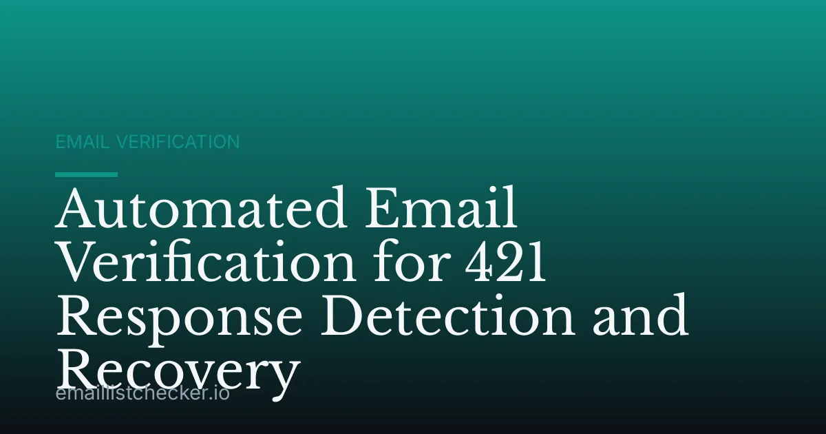 Automated Email Verification for 421 Response Detection and Recovery