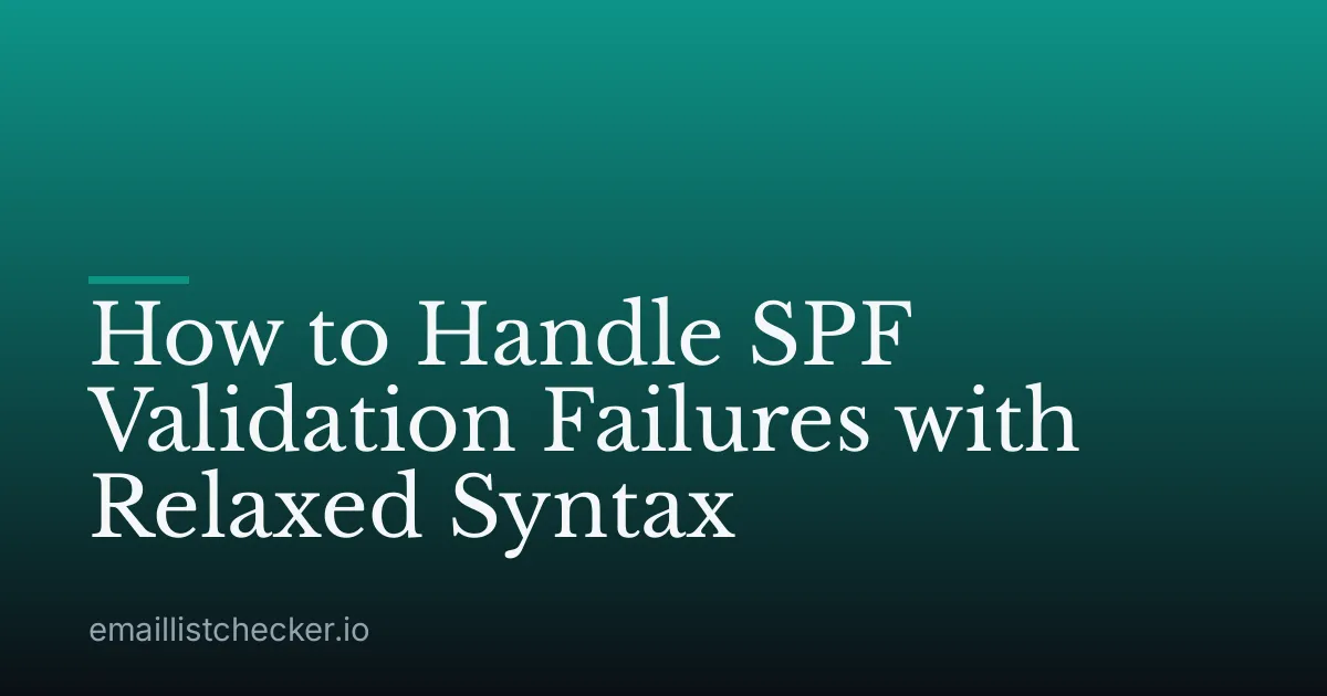 How to Handle SPF Validation Failures with Relaxed Syntax