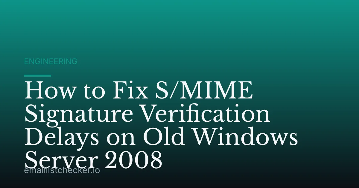 How to Fix S/MIME Signature Verification Delays on Old Windows Server 2008