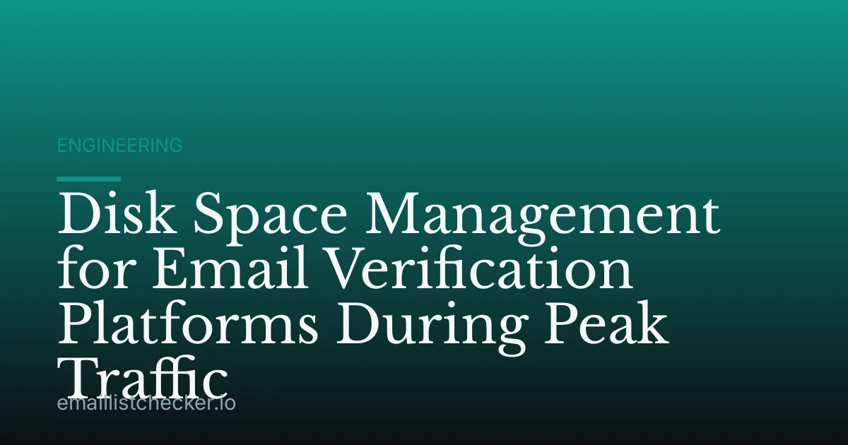 Disk Space Management for Email Verification Platforms During Peak Traffic