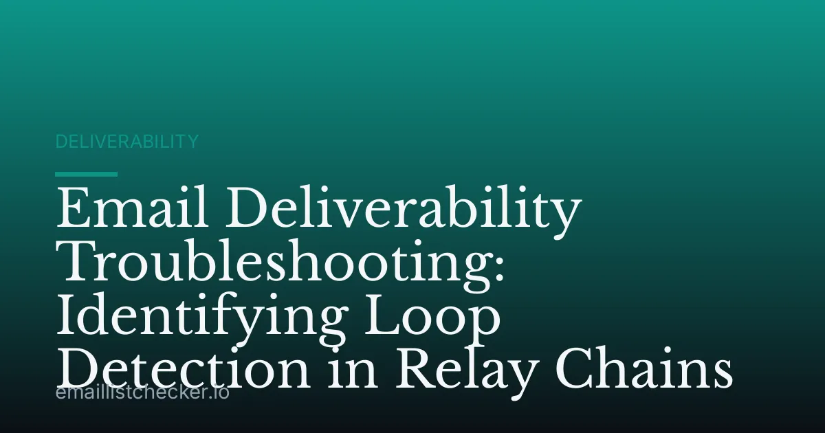Email Deliverability Troubleshooting: Identifying Loop Detection in Relay Chains