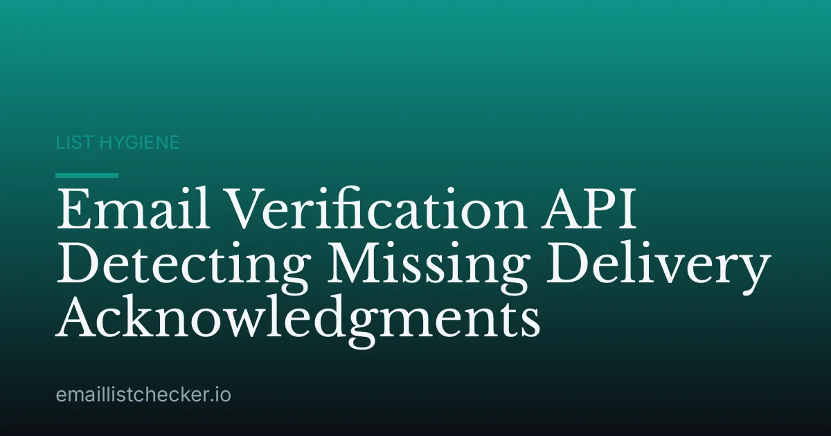 Email Verification API Detecting Missing Delivery Acknowledgments