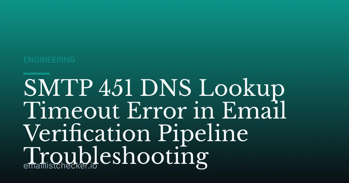 SMTP 451 DNS Lookup Timeout Error in Email Verification Pipeline Troubleshooting