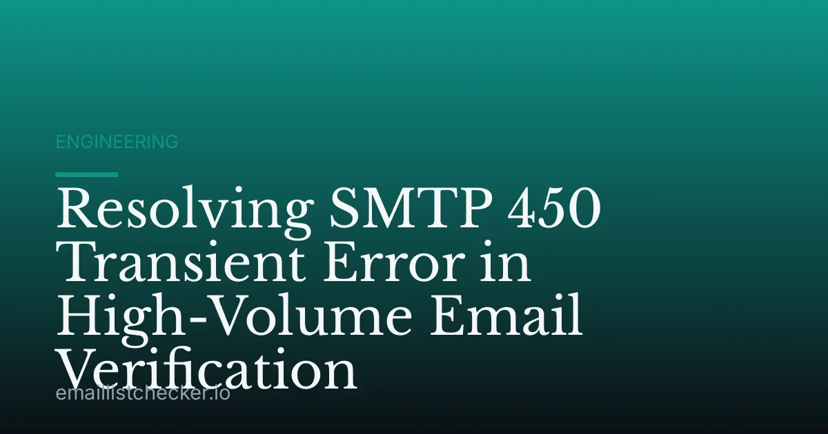 Resolving SMTP 450 Transient Error in High-Volume Email Verification