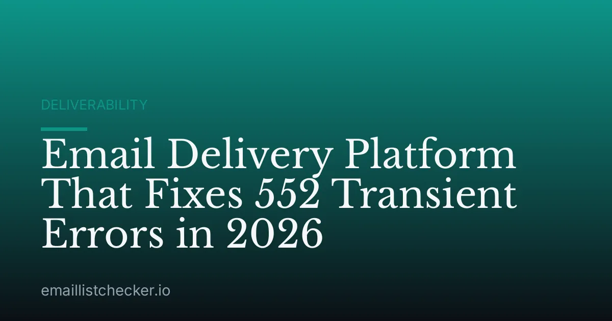 Email Delivery Platform That Fixes 552 Transient Errors in 2026