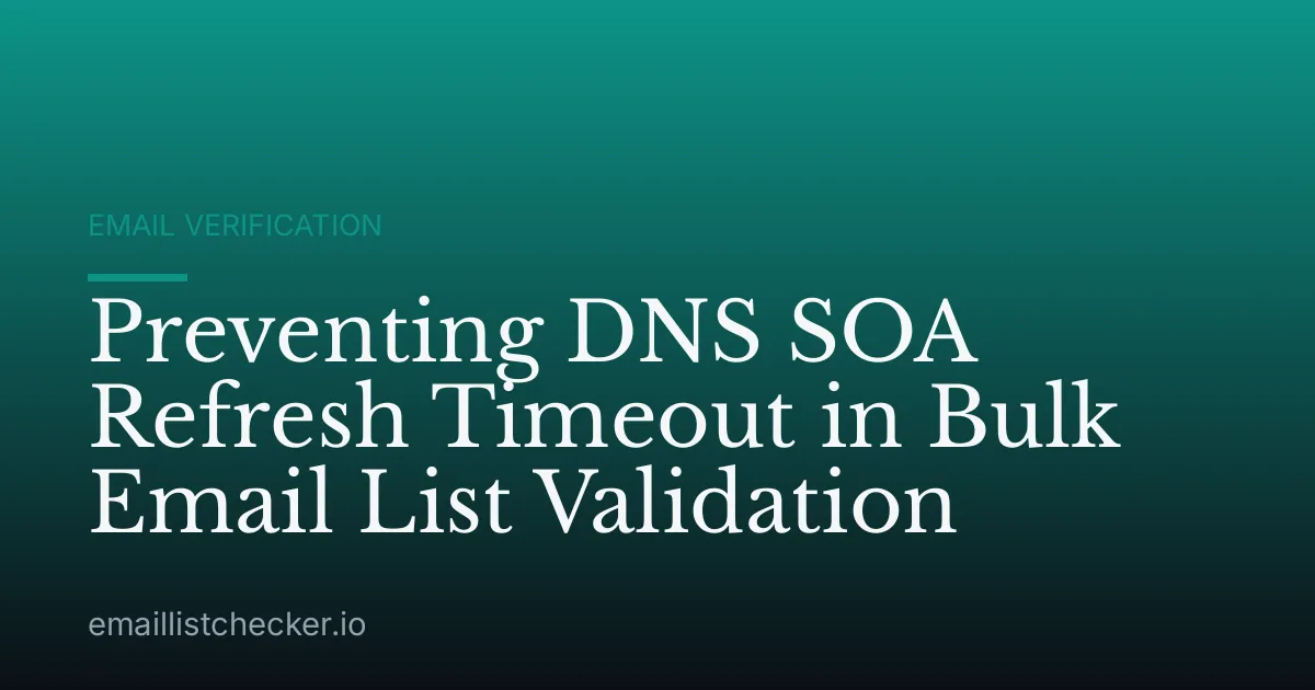 Preventing DNS SOA Refresh Timeout in Bulk Email List Validation