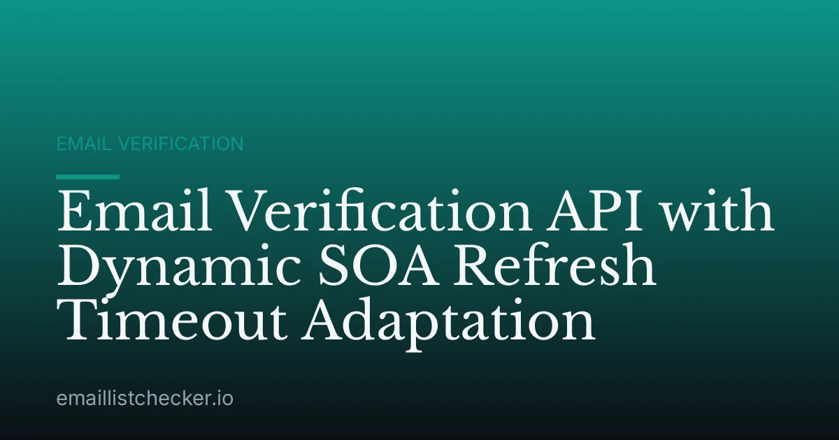 Email Verification API with Dynamic SOA Refresh Timeout Adaptation