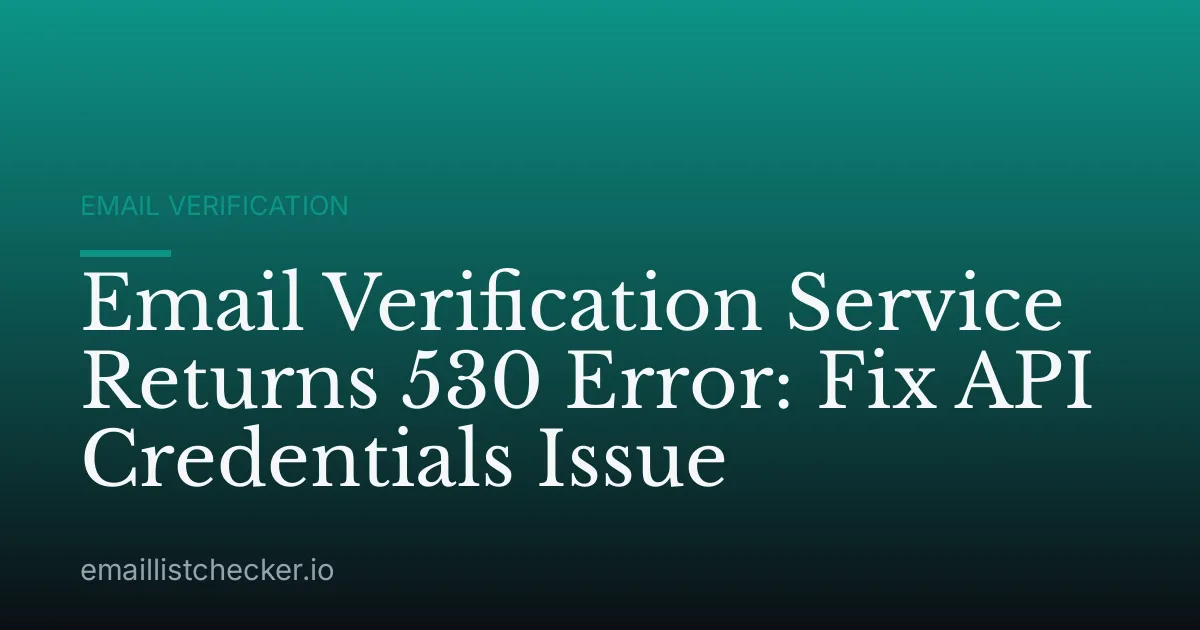 Email Verification Service Returns 530 Error: Fix API Credentials Issue