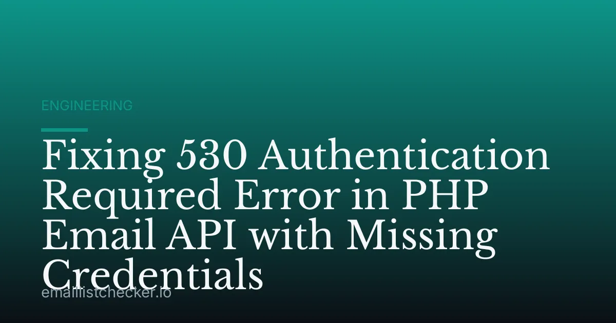 Fixing 530 Authentication Required Error in PHP Email API with Missing Credentials