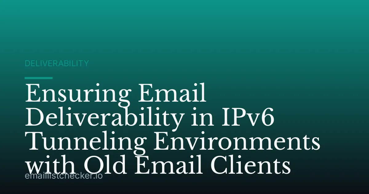 Ensuring Email Deliverability in IPv6 Tunneling Environments with Old Email Clients