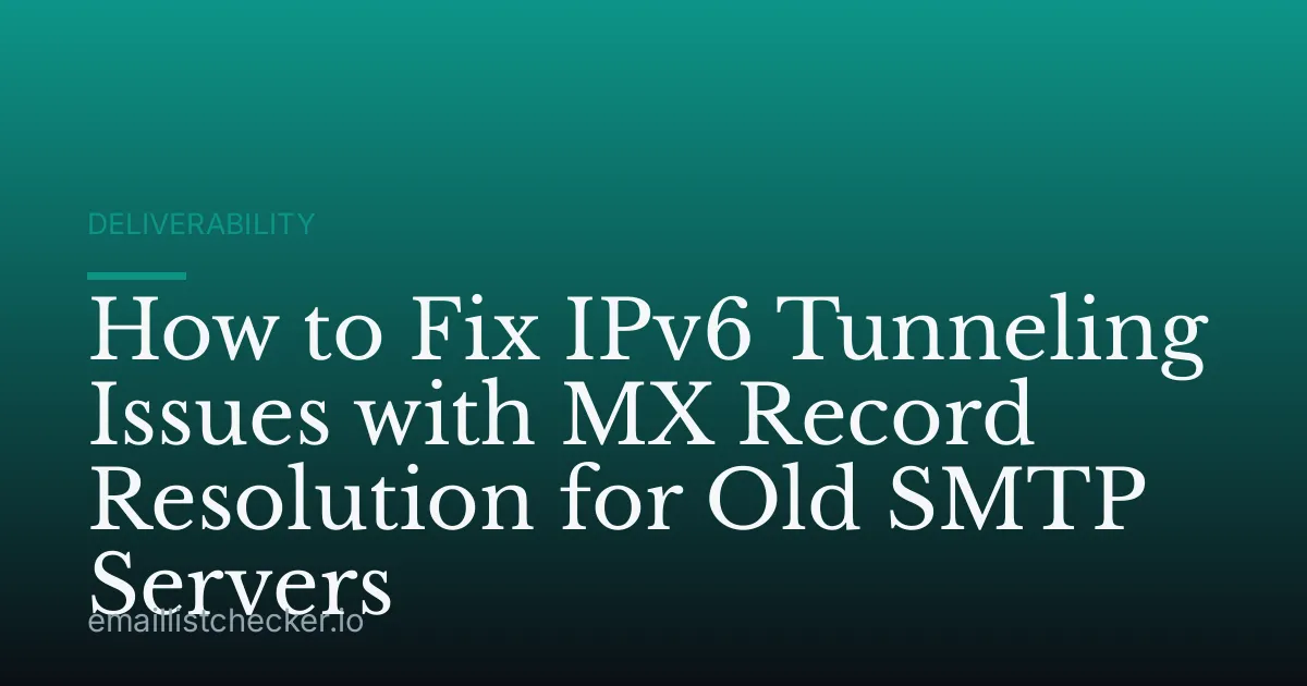 How to Fix IPv6 Tunneling Issues with MX Record Resolution for Old SMTP Servers