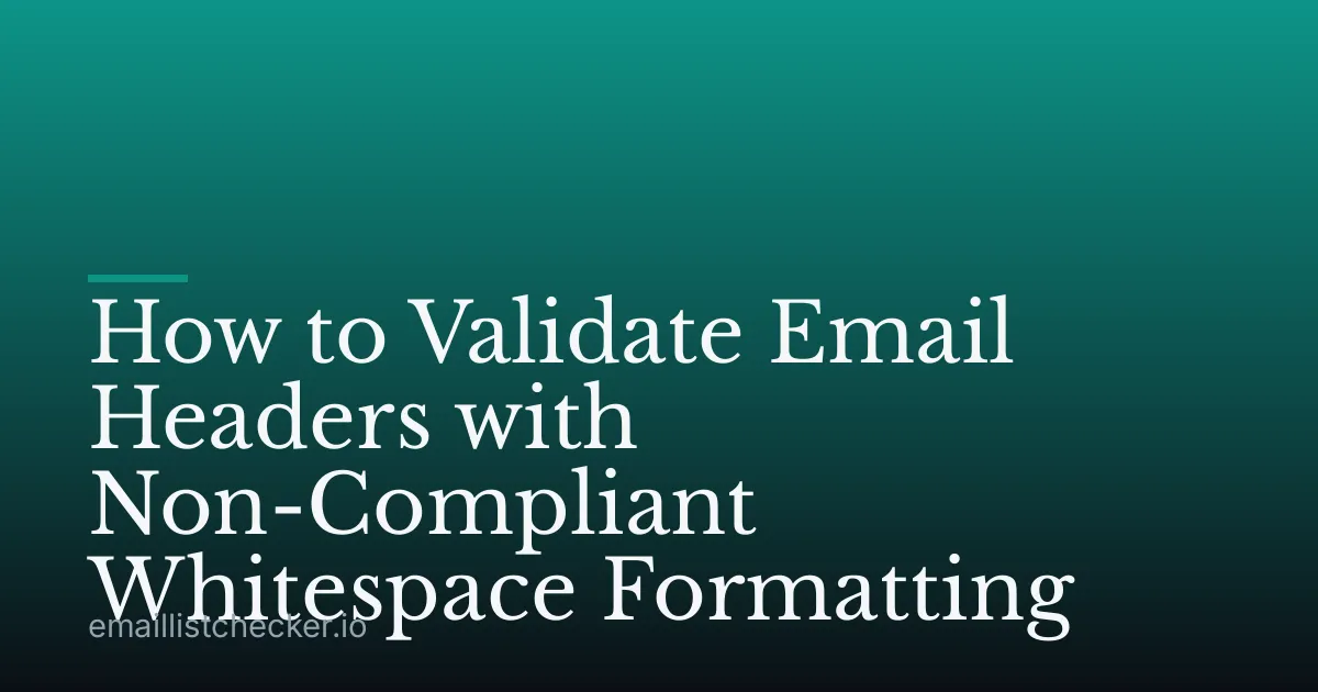 How to Validate Email Headers with Non-Compliant Whitespace Formatting