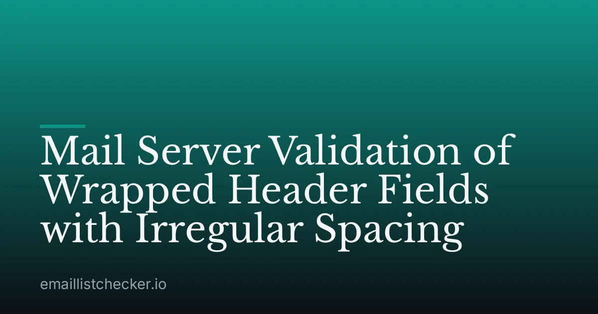 Mail Server Validation of Wrapped Header Fields with Irregular Spacing