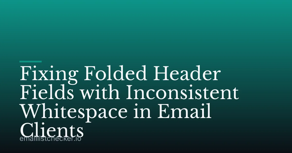 Fixing Folded Header Fields with Inconsistent Whitespace in Email Clients