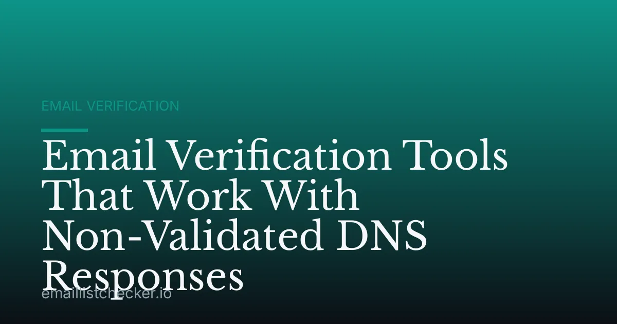 Email Verification Tools That Work With Non-Validated DNS Responses