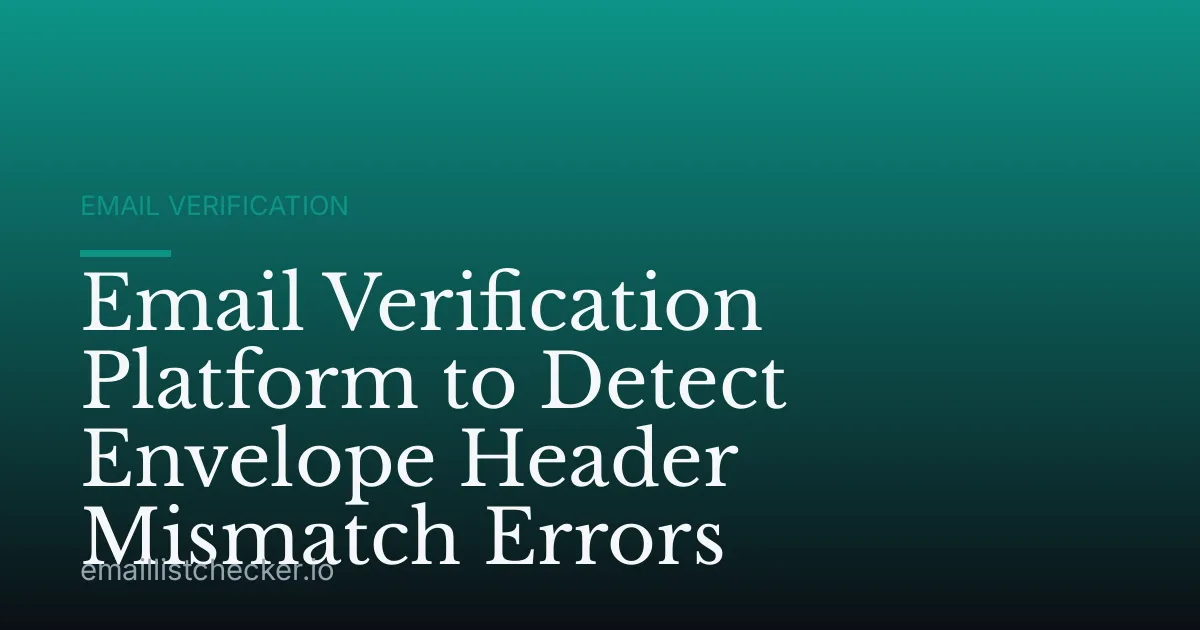 Email Verification Platform to Detect Envelope Header Mismatch Errors
