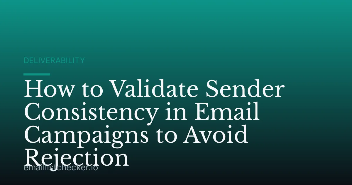 How to Validate Sender Consistency in Email Campaigns to Avoid Rejection