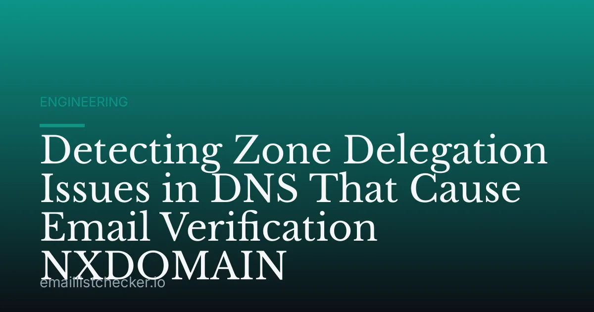 Detecting Zone Delegation Issues in DNS That Cause Email Verification NXDOMAIN