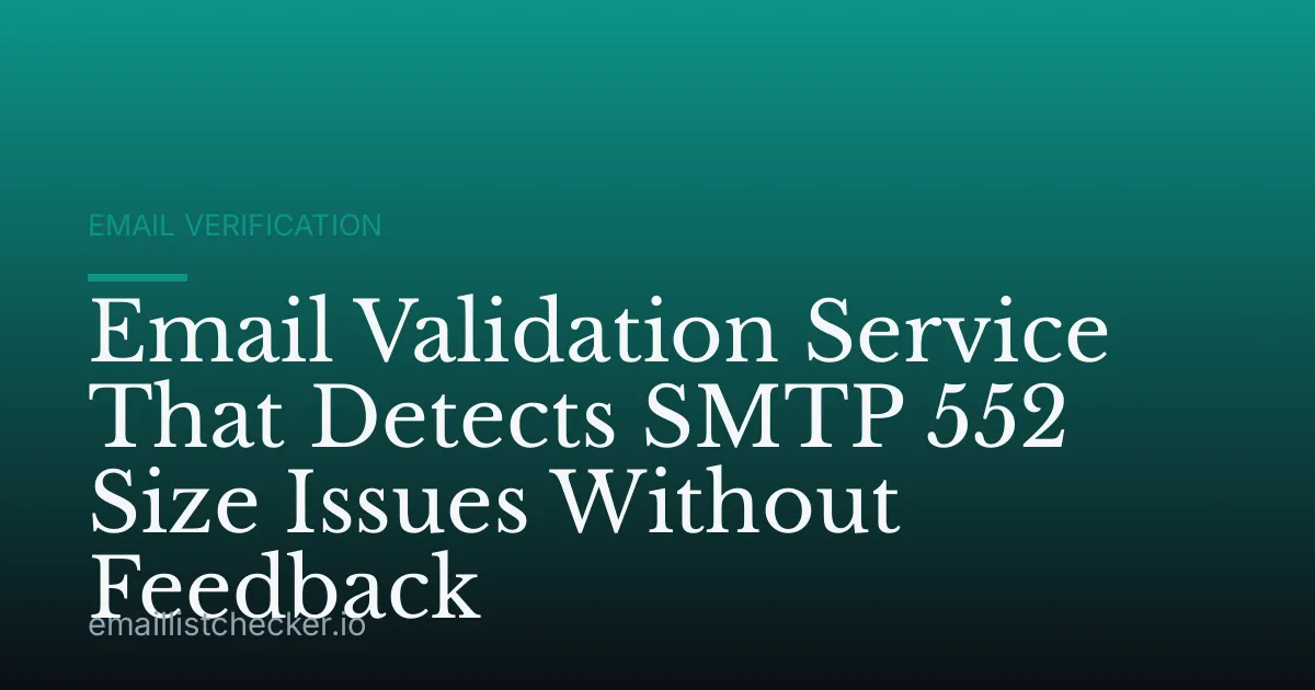 Email Validation Service That Detects SMTP 552 Size Issues Without Feedback