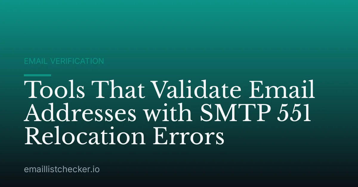 Tools That Validate Email Addresses with SMTP 551 Relocation Errors