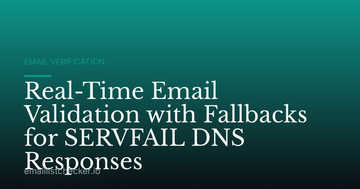 Real-Time Email Validation with Fallbacks for SERVFAIL DNS Responses