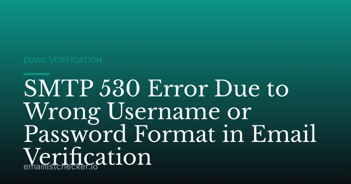 SMTP 530 Error Due to Wrong Username or Password Format in Email Verification