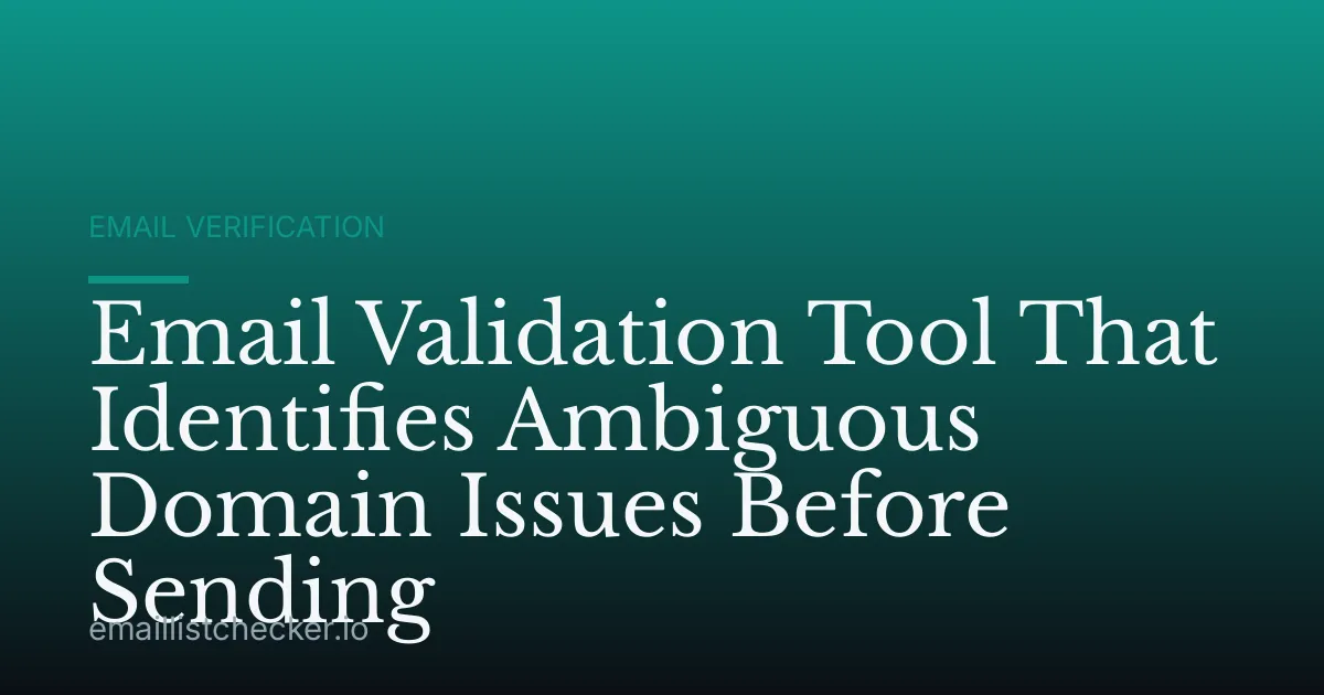 Email Validation Tool That Identifies Ambiguous Domain Issues Before Sending