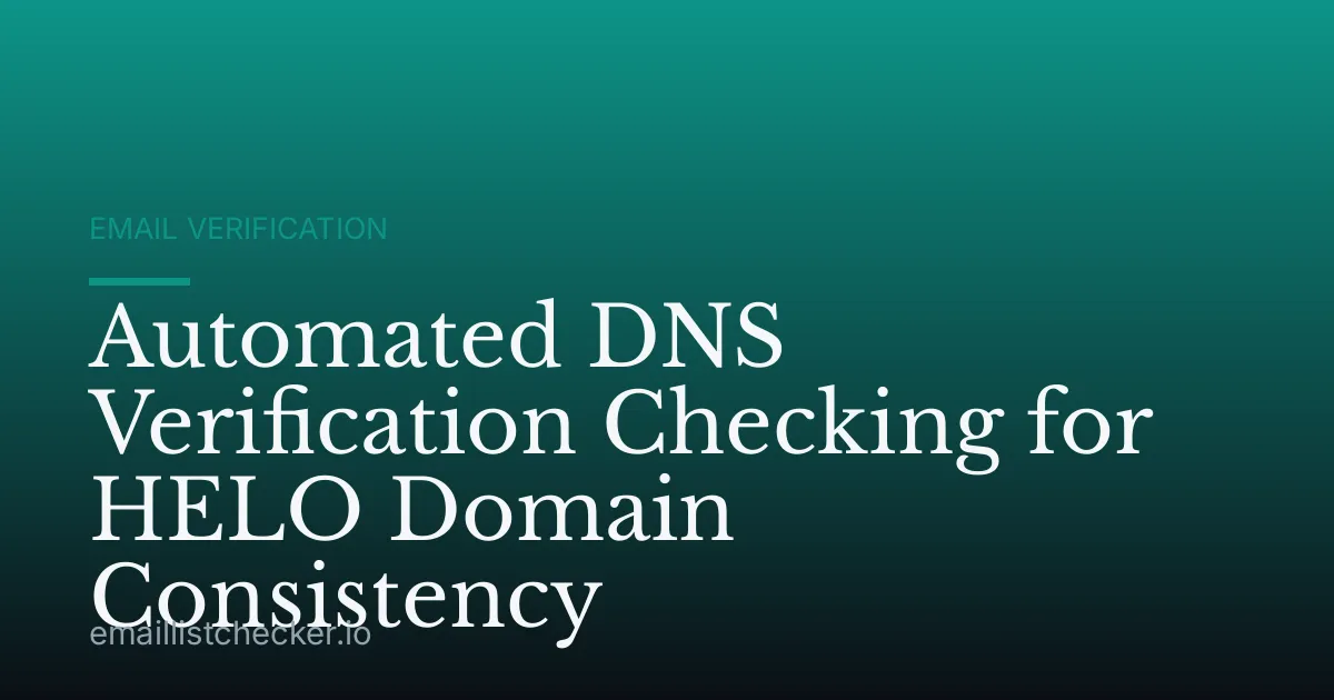 Automated DNS Verification Checking for HELO Domain Consistency