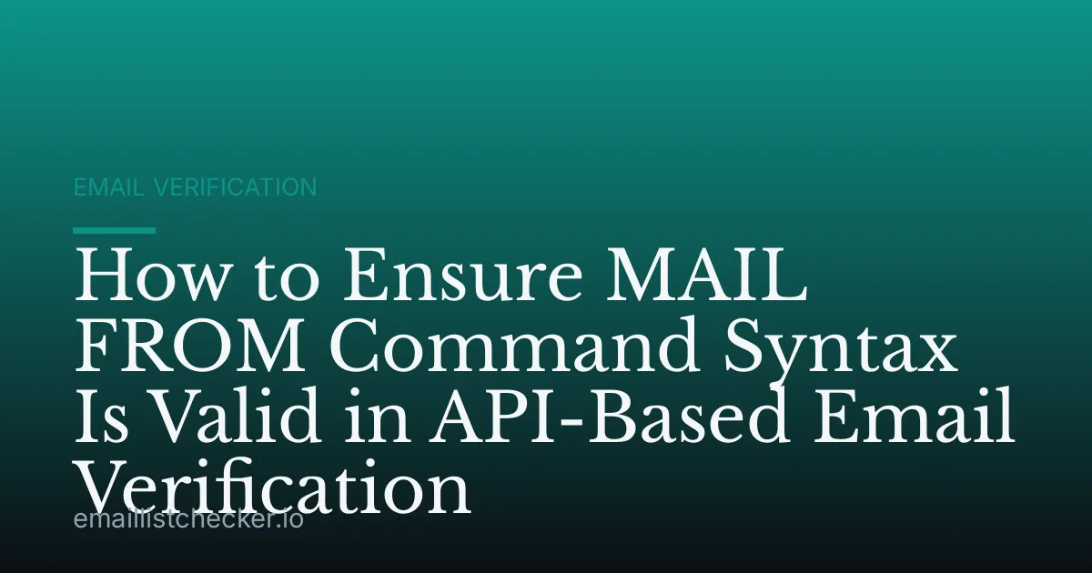 How to Ensure MAIL FROM Command Syntax Is Valid in API-Based Email Verification