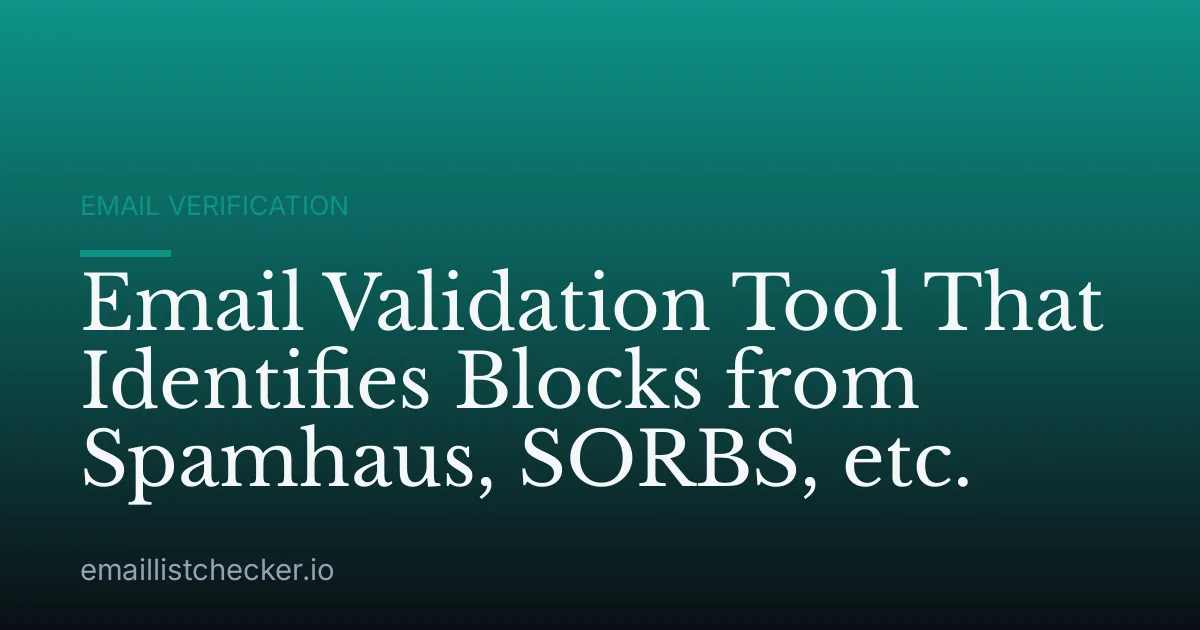 Email Validation Tool That Identifies Blocks from Spamhaus, SORBS, etc.
