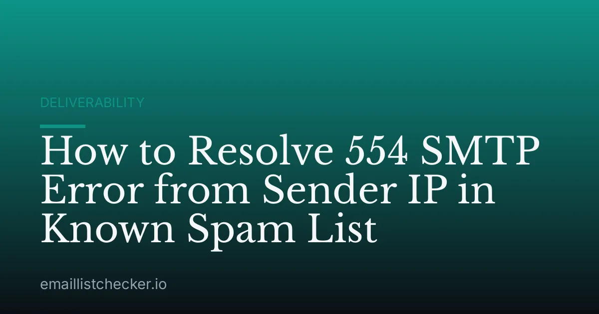 How to Resolve 554 SMTP Error from Sender IP in Known Spam List