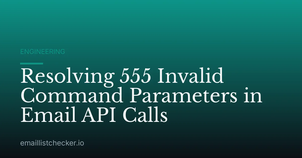 Resolving 555 Invalid Command Parameters in Email API Calls